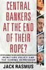 Rasmus, Dr Jack Rasmus, Jack Rasmus - Central Bankers at the End of Their Rope?
