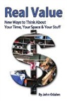 John Odalen - Real Value New Ways to Think about Your Time, Your Space & Your Stuff