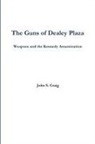 John Craig - The Guns of Dealey Plaza -- Weapons and the Kennedy Assassination