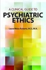 Laura Weiss Roberts, Laura Weiss Roberts - A Clinical Guide to Psychiatric Ethics
