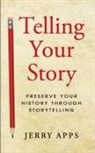 Jerold W. Apps, Jerry Apps - Telling Your Story