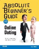 Greg Holden - Absolute Beginner's Guide to Online Dating