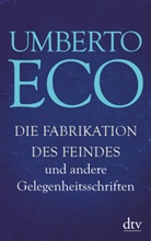 Umberto Eco - Die Fabrikation des Feindes und andere Gelegenheitsschriften