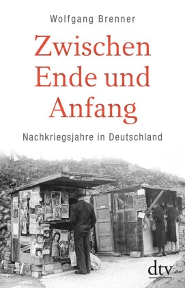 Wolfgang Brenner - Zwischen Ende und Anfang - Nachkriegsjahre in Deutschland. Ausgezeichnet mit dem Friedrich-Schiedel-Literaturpreis 2018