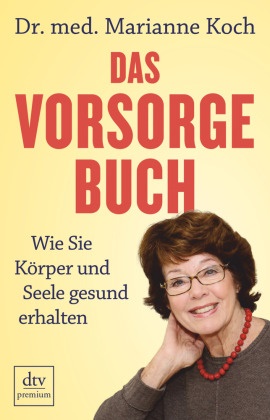 Marianne Koch, Marianne (Dr. med.) Koch - Das Vorsorge-Buch - Wie Sie Körper und Seele gesund erhalten
