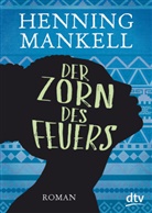 Henning Mankell - Der Zorn des Feuers