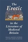 Amanda Hopkins, Cory Rushton, Cory James Rushton - The Erotic in the Literature of Medieval Britain