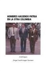 Jorge Fuerbringer Bermeo - Hombres Haciendo Patria En La Otra Colombia
