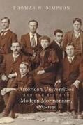 Thomas W Simpson, Thomas W. Simpson, Thomas Wendell Simpson - American Universities and the Birth of Modern Mormonism 1867-1940