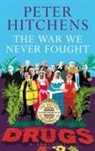 Peter Hitchens, Peter (Journalist and Commentator Hitchens - The War We Never Fought