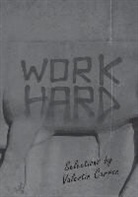 Valentin Carron, Simon Castets, Karen Marta - Work Hard: Selections by Valentin Carron