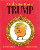 Michael Ian Black, Michael Ian/ Rosenthal Black, Michael Ian Black, Marc Rosenthal, Marc Rosenthal - A Child's First Book of Trump