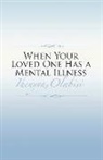 Olabisi Ihenyen - When Your Loved One Has a Mental Illness: Volume 1