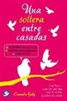 Casandra Gally - Una Soltera Entre Casadas: Qué Hacer Cuando Sientes Que Te Estás Quedando Atrás