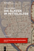Eduard Mühle - Die Slaven im Mittelalter