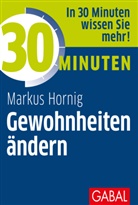 Markus Hornig - 30 Minuten Gewohnheiten ändern