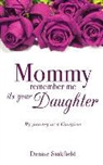 Denise Sinkfield - Mommy Remember Me Its Your Daughter