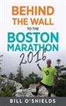 Bill O'Shields - Behind the Wall to the Boston Marathon 2016