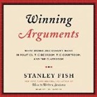 Stanley Fish, Joe Barrett - Winning Arguments: What Works and Doesn't Work in Politics, the Bedroom, the Courtroom, and the Classroom (Audio book)