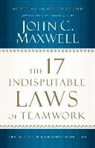 John C. Maxwell, John C. Maxwell - The 17 Indisputable Laws of Teamwork: Embrace Them and Empower Your Team (Audio book)