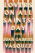 Juan Gabriel Vasquez, Juan Gabriel Vásquez - Lovers on All Saints' Day - Stories