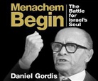 Daniel Gordis - Menachem Begin: The Battle for Israel's Soul (Audiolibro)