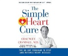 Chauncey Crandall IV M. D. - The Simple Heart Cure: The 90-Day Program to Stop and Reverse Heart Disease (Audio book)