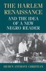 Shawn Anthony Christian - Harlem Renaissance and the Idea of a New Negro Reader