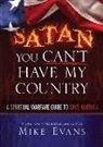 Mike Evans - Satan You Can't Have My Country: A Spiritual Warfare Guide to Save America