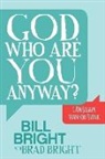 Bill Bright, Brad Bright - God, Who are You Anyway?