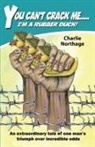Charlie Northage - You Can't Crack Me... I'm a Rubber Duck