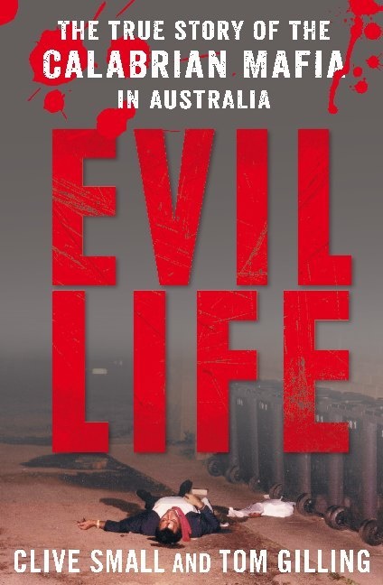 Tom Gilling, Clive Small, Clive (Author) Small, Clive Gilling Small - Evil Life - The True Story of the Calabrian Mafia in Australia
