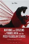 '52, Igor S. Tiks, Igor Stiks, Igor Štiks, Igor tiks - Nations and Citizens in Yugoslavia and the Post-Yugoslav States