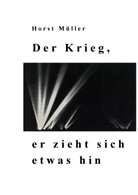 Horst Müller - Der Krieg, er zieht sich etwas hin
