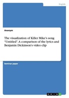 Anonym, Anonymous - The visualization of Killer Mike's song "Untitled". A comparison of the lyrics and Benjamin Dickinson's video clip