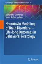 Archer, Archer, Trevor Archer, Richard M. Kostrzewa, Richar M Kostrzewa, Richard M Kostrzewa - Neurotoxin Modeling of Brain Disorders - Life-long Outcomes in Behavioral Teratology