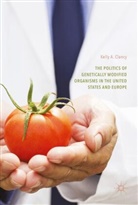 Kelly A Clancy, Kelly A. Clancy - The Politics of Genetically Modified Organisms in the United States and Europe