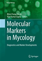 Vijai K. Gupta, Vijai Kumar Gupta, Kumar Gupta, Kumar Gupta, Bhi Pratap Singh, Bhim Pratap Singh... - Molecular Markers in Mycology
