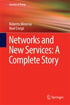 Noel Crespi, Robert Minerva, Roberto Minerva - Networks and New Services: A Complete Story