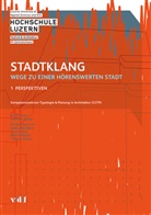 Matthias Bürgin, Ulrike Sturm, Luzern Kompetenzzentrum Typologie &amp; Planung in Architektur CCTP - Stadtklang - Wege zu einer hörenswerten Stadt. Bd.1
