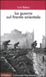 Lee Baker - La guerra sul fronte orientale