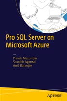 Sourab Agarwal, Sourabh Agarwal, Amit Banerjee, Prana Mazumdar, Pranab Mazumdar - Pro SQL Server on Microsoft Azure