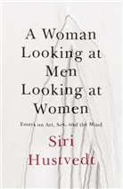 Siri Hustvedt - A Woman Looking at Men Looking at Women
