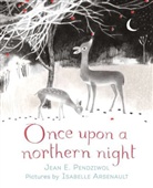 Jean E Pendziwol, Jean E. Pendziwol, Isabelle Arsenault - Once Upon a Northern Night