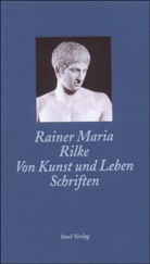 Rainer M Rilke, Rainer Maria Rilke - Von Kunst und Leben