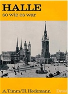 Heckmann, Hermann Heckmann, Tim, Albrecht Timm - Halle so wie es war