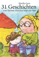 Martha Laue - 31 Geschichten vom kleinen Mädchen und der Omi