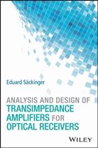 Eduard S?ckinger, E Sackinger, Eduard Sackinger, Eduard Wiley Sackinger, Säckinger, Eduard Säckinger... - Analysis and Design of Transimpedance Amplifiers for Optical Receivers