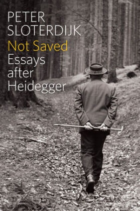 P Sloterdijk, Peter Sloterdijk, Peter ( Karlsruhe School of Design) Sloterdijk - Not Saved - Essays After Heidegger