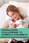 Jackson, Karen Jackson, Karen Wightman Jackson, Helen Wightman - Normalizing Challenging Or Complex Childbirth
